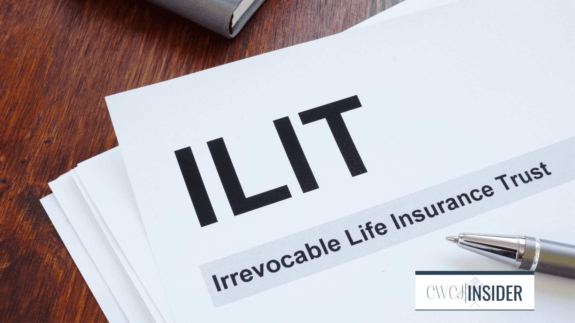 Estate Planning Insider: Is it Time for Irrevocable Life Insurance Trusts to Make a Comeback?